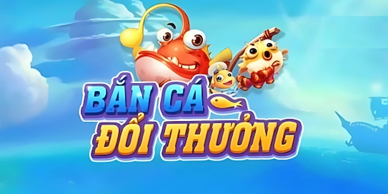 2+ sảnh game bắn cá đổi thưởng được yêu thích nhất 