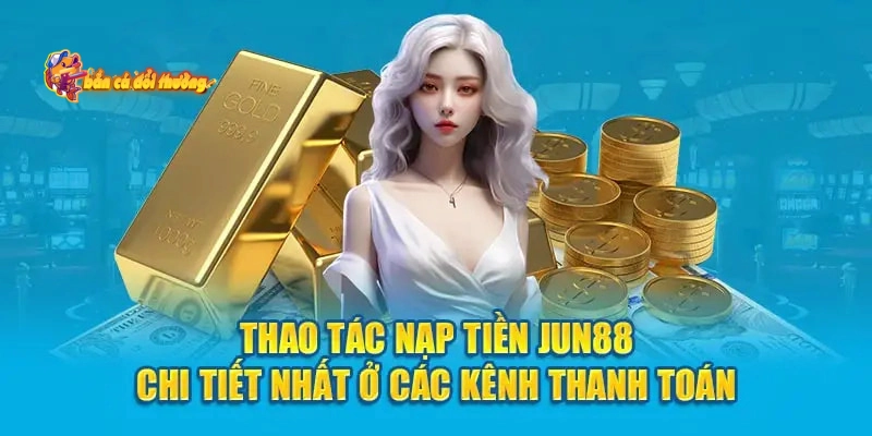 Ý nghĩa của quy trình hướng dẫn nạp tiền Jun88