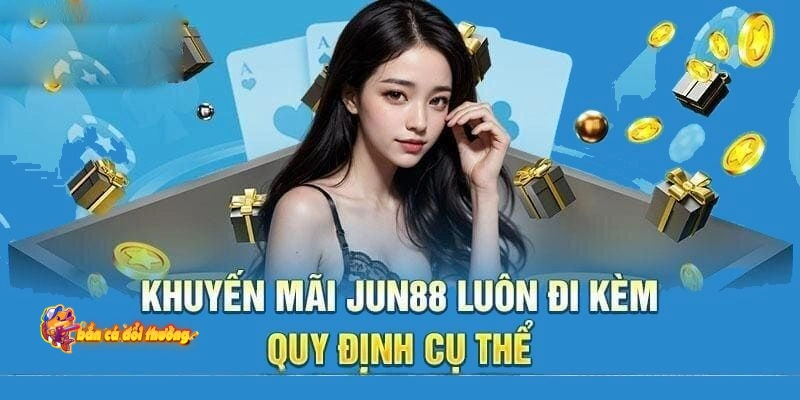 Một vài điều lưu ý khi người chơi nhận khuyến mãi Jun88